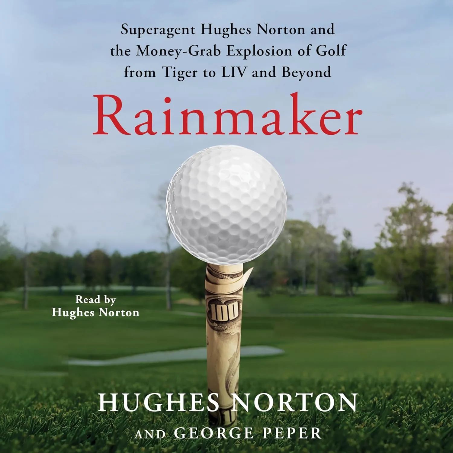 Rainmaker: Superagent Hughes Norton and the Money Grab Explosion of Golf from Tiger to LIV and Beyond Audio CD  Unabridged, March 26, 2024