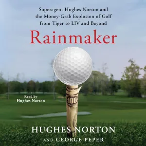 Rainmaker: Superagent Hughes Norton and the Money Grab Explosion of Golf from Tiger to LIV and Beyond Audio CD  Unabridged, March 26, 2024